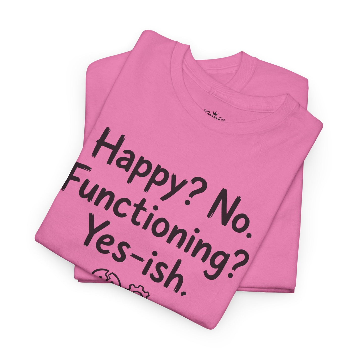 Mood Tee — "Happy? No. Functioning? Yes-ish." Graphic Shirt