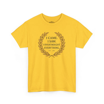 I Came I Saw I Overthought Every Thing T-shirt