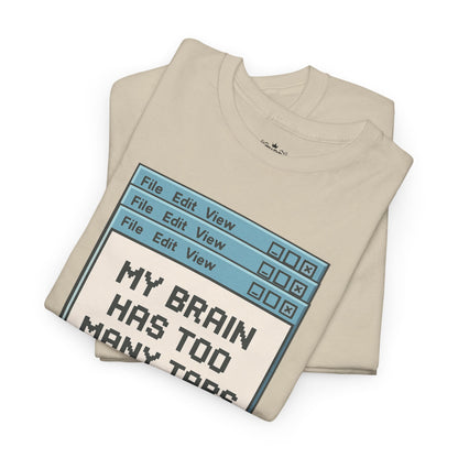 My Brain Has Too Many Tabs Tee