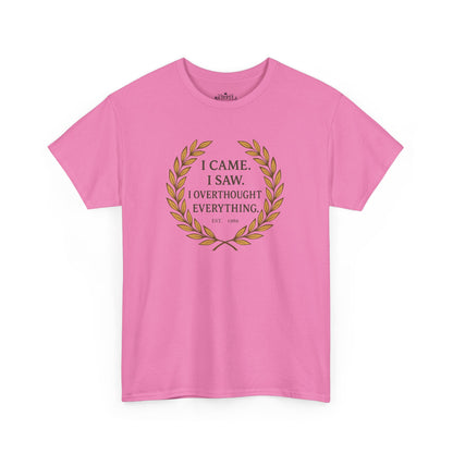 I Came I Saw I Overthought Every Thing T-shirt