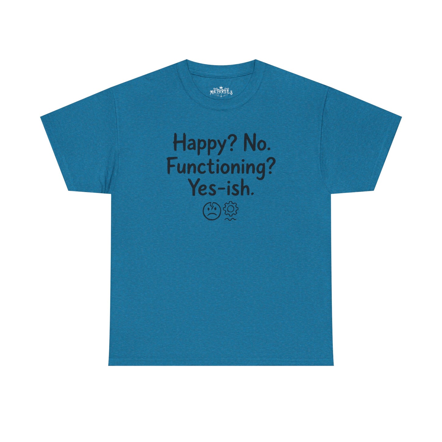 Mood Tee — "Happy? No. Functioning? Yes-ish." Graphic Shirt