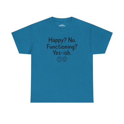 Mood Tee — "Happy? No. Functioning? Yes-ish." Graphic Shirt