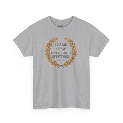I Came I Saw I Overthought Every Thing T-shirt