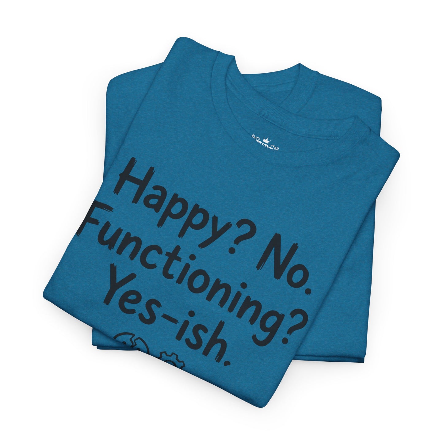 Mood Tee — "Happy? No. Functioning? Yes-ish." Graphic Shirt