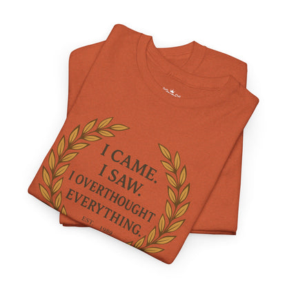 I Came I Saw I Overthought Every Thing T-shirt