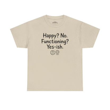 Mood Tee — "Happy? No. Functioning? Yes-ish." Graphic Shirt