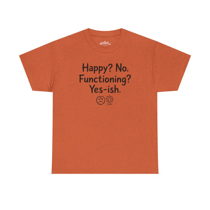 Mood Tee — "Happy? No. Functioning? Yes-ish." Graphic Shirt