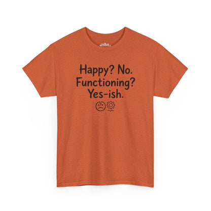 Mood Tee — "Happy? No. Functioning? Yes-ish." Graphic Shirt