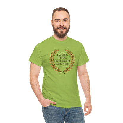 I Came I Saw I Overthought Every Thing T-shirt