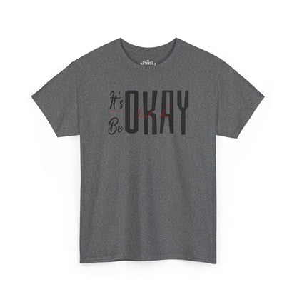 It's Okay Not to Be Okay T-Shirt — Positive Message Graphic Tee