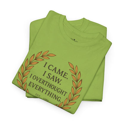 I Came I Saw I Overthought Every Thing T-shirt