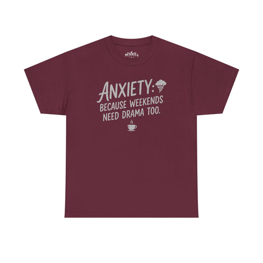 "Anxiety: Because Weekends Need Drama Too" Funny Mental Health Tee