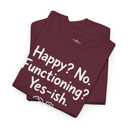 Mood Tee — "Happy? No. Functioning? Yes-ish." Graphic Shirt
