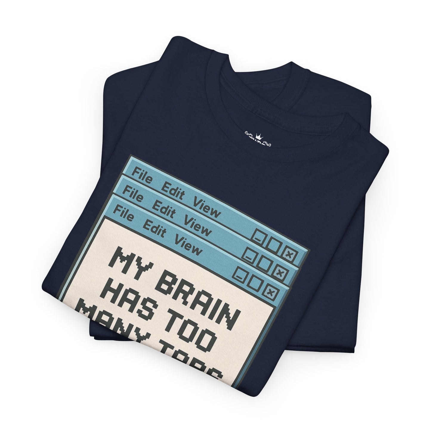 My Brain Has Too Many Tabs Tee