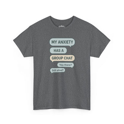My Anxiety Has A Group Chat T-shirt