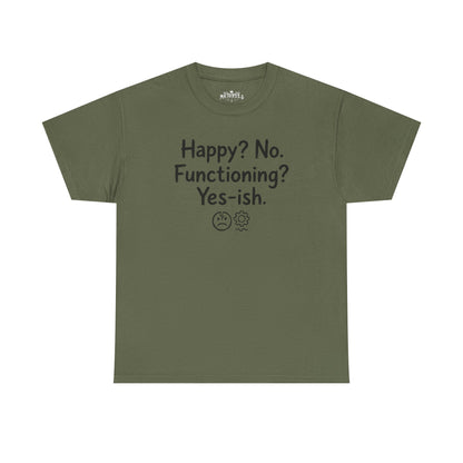Mood Tee — "Happy? No. Functioning? Yes-ish." Graphic Shirt