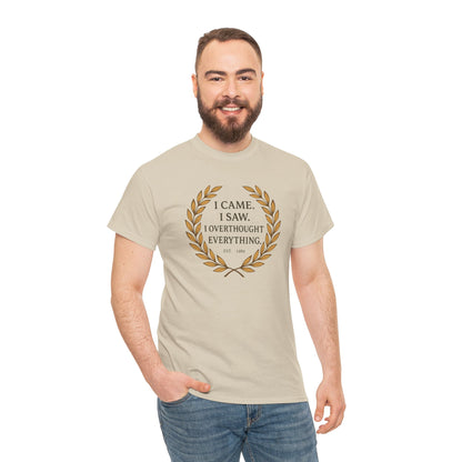 I Came I Saw I Overthought Every Thing T-shirt