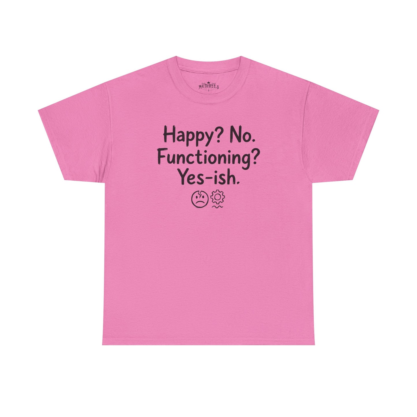 Mood Tee — "Happy? No. Functioning? Yes-ish." Graphic Shirt