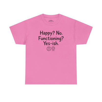 Mood Tee — "Happy? No. Functioning? Yes-ish." Graphic Shirt