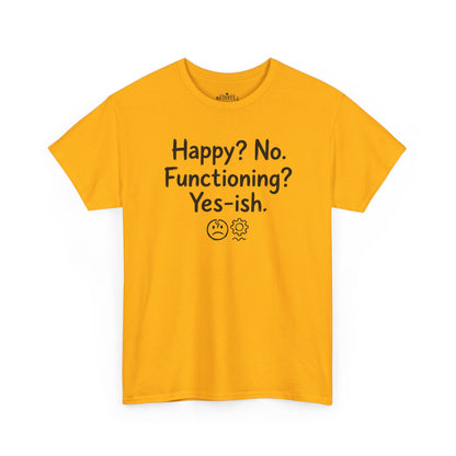Mood Tee — "Happy? No. Functioning? Yes-ish." Graphic Shirt