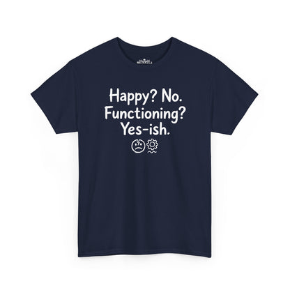 Mood Tee — "Happy? No. Functioning? Yes-ish." Graphic Shirt