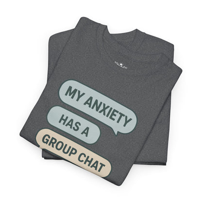 My Anxiety Has A Group Chat T-shirt