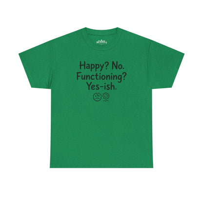 Mood Tee — "Happy? No. Functioning? Yes-ish." Graphic Shirt