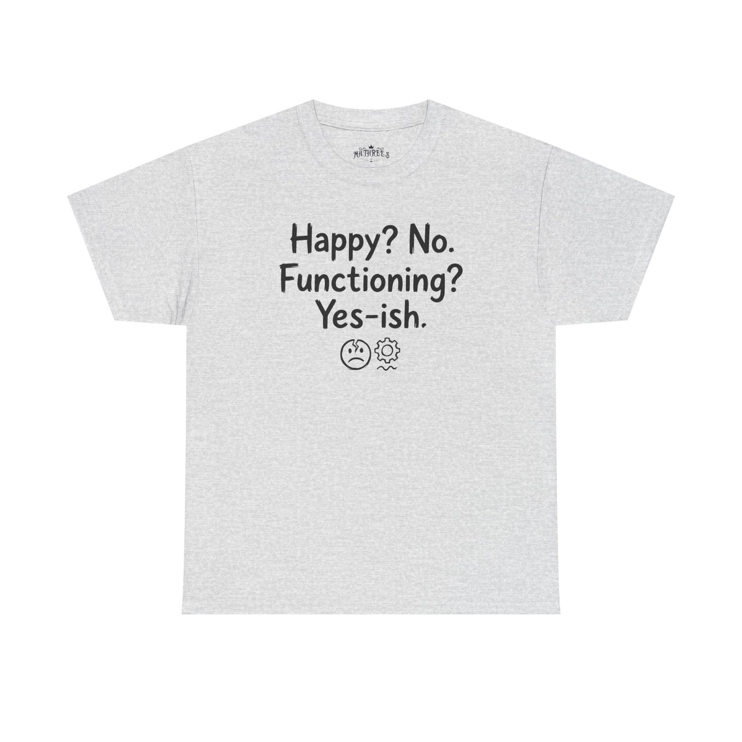 Mood Tee — "Happy? No. Functioning? Yes-ish." Graphic Shirt