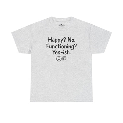 Mood Tee — "Happy? No. Functioning? Yes-ish." Graphic Shirt