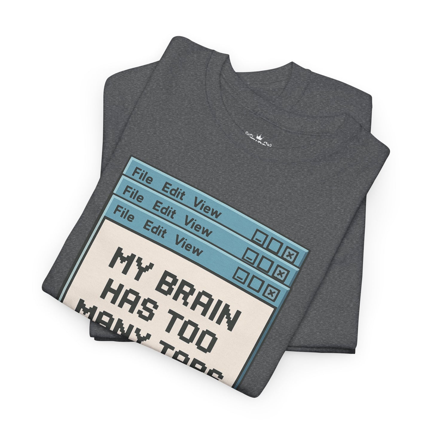My Brain Has Too Many Tabs Tee