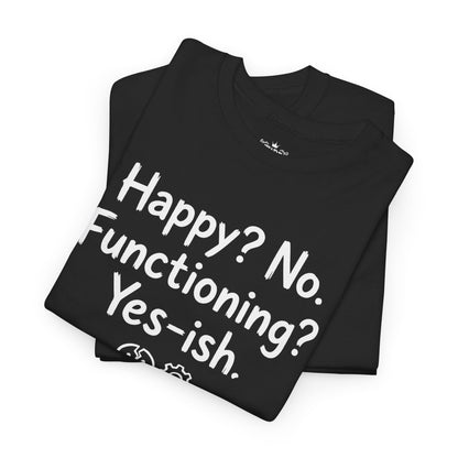 Mood Tee — "Happy? No. Functioning? Yes-ish." Graphic Shirt