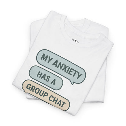 My Anxiety Has A Group Chat T-shirt