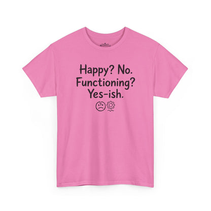 Mood Tee — "Happy? No. Functioning? Yes-ish." Graphic Shirt