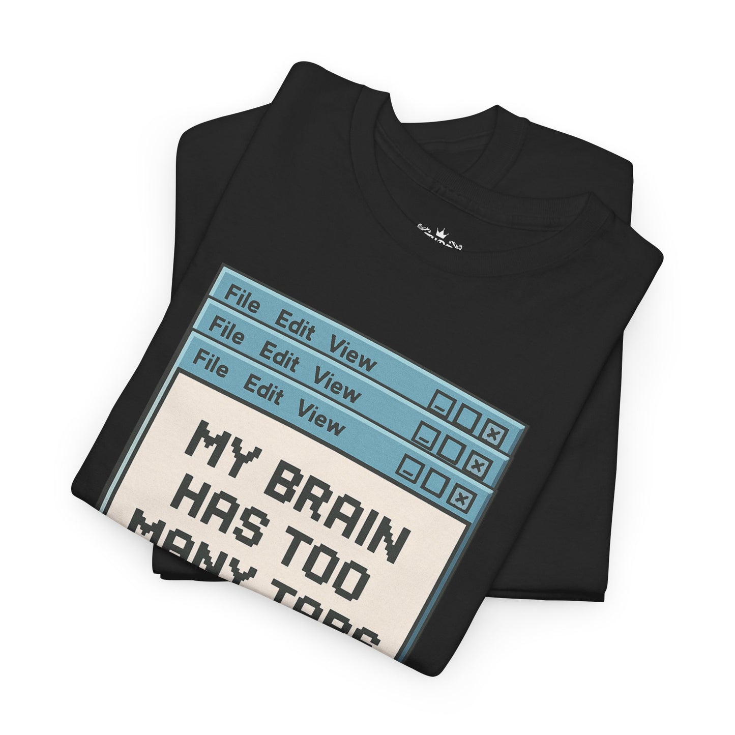 My Brain Has Too Many Tabs Tee