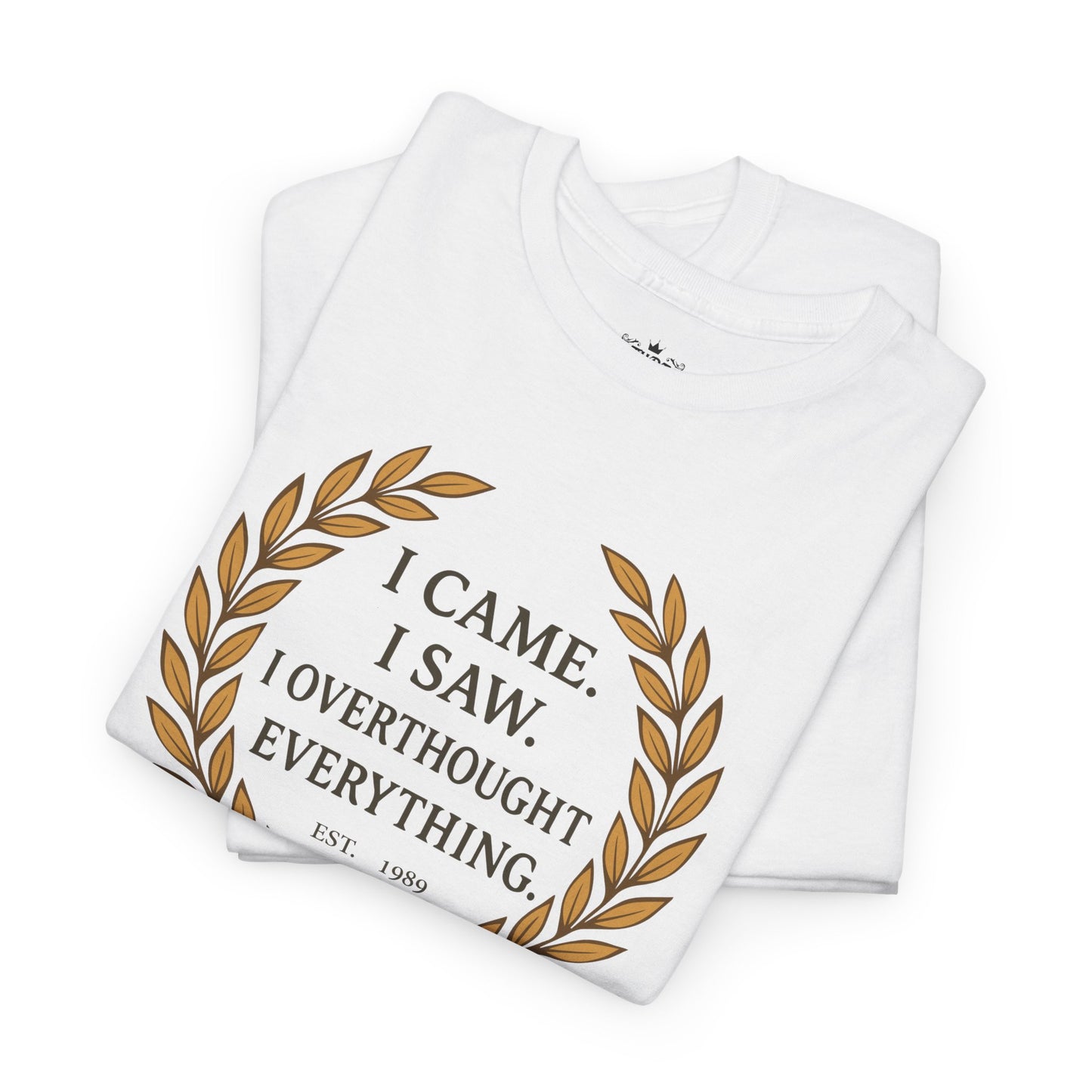 I Came I Saw I Overthought Every Thing T-shirt