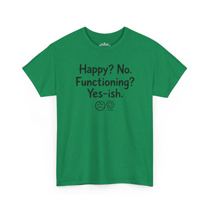 Mood Tee — "Happy? No. Functioning? Yes-ish." Graphic Shirt