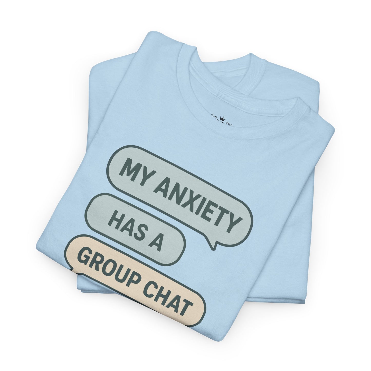 My Anxiety Has A Group Chat T-shirt