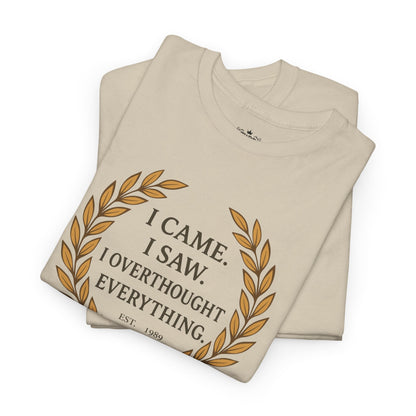 I Came I Saw I Overthought Every Thing T-shirt