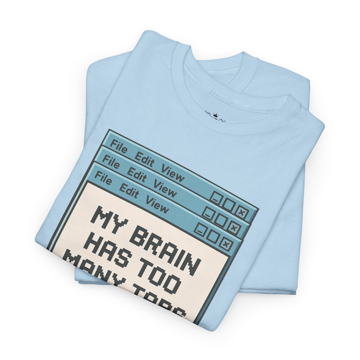My Brain Has Too Many Tabs Tee