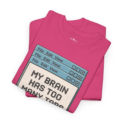 My Brain Has Too Many Tabs Tee
