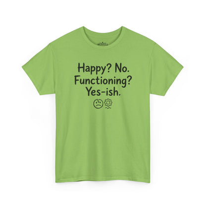 Mood Tee — "Happy? No. Functioning? Yes-ish." Graphic Shirt