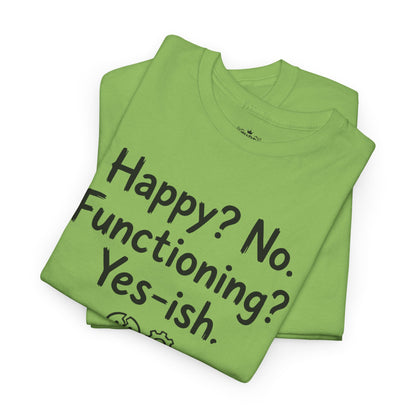 Mood Tee — "Happy? No. Functioning? Yes-ish." Graphic Shirt