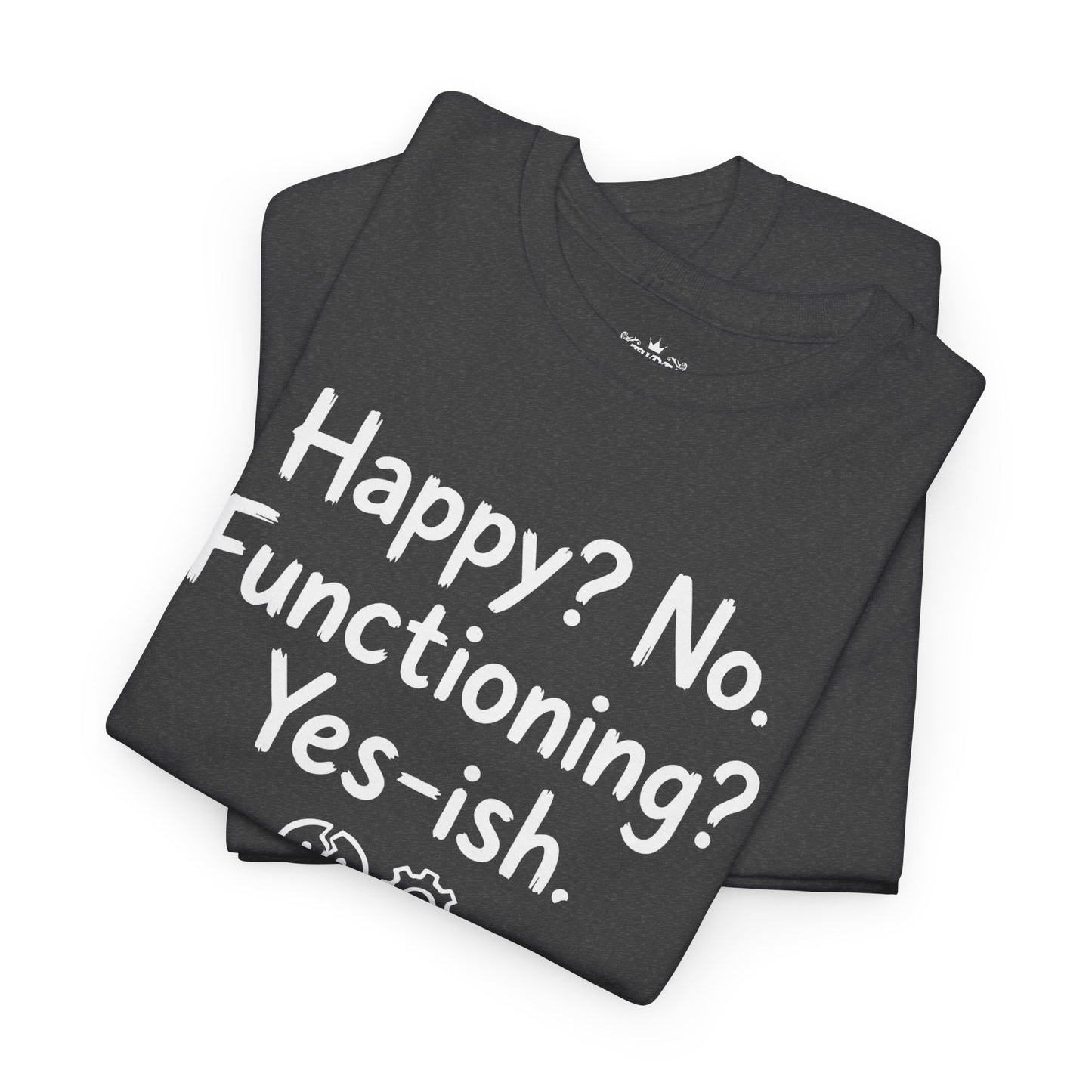 Mood Tee — "Happy? No. Functioning? Yes-ish." Graphic Shirt