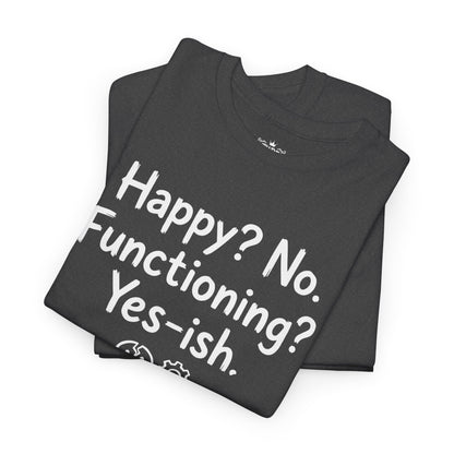 Mood Tee — "Happy? No. Functioning? Yes-ish." Graphic Shirt