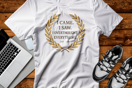 I Came I Saw I Overthought Every Thing T-shirt
