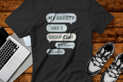 My Anxiety Has A Group Chat T-shirt